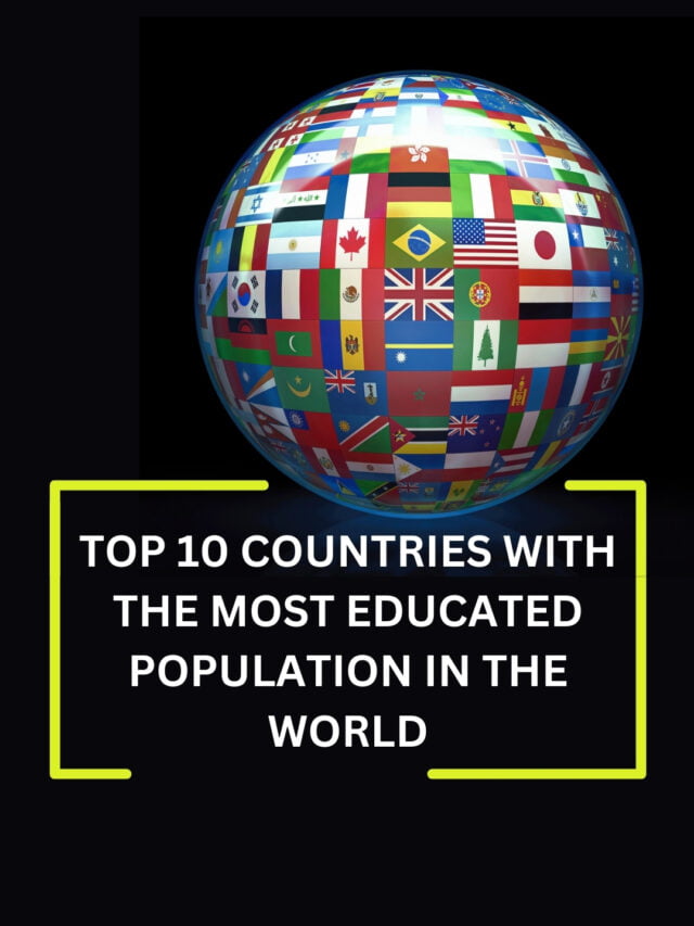 TOP 10 COUNTRIES WITH THE MOST EDUCATED POPULATION IN THE WORLD